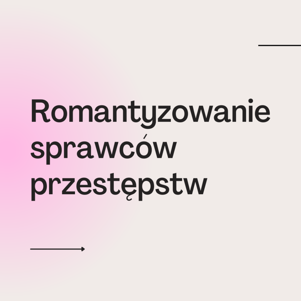 Romantyzowanie sprawców przestępstw