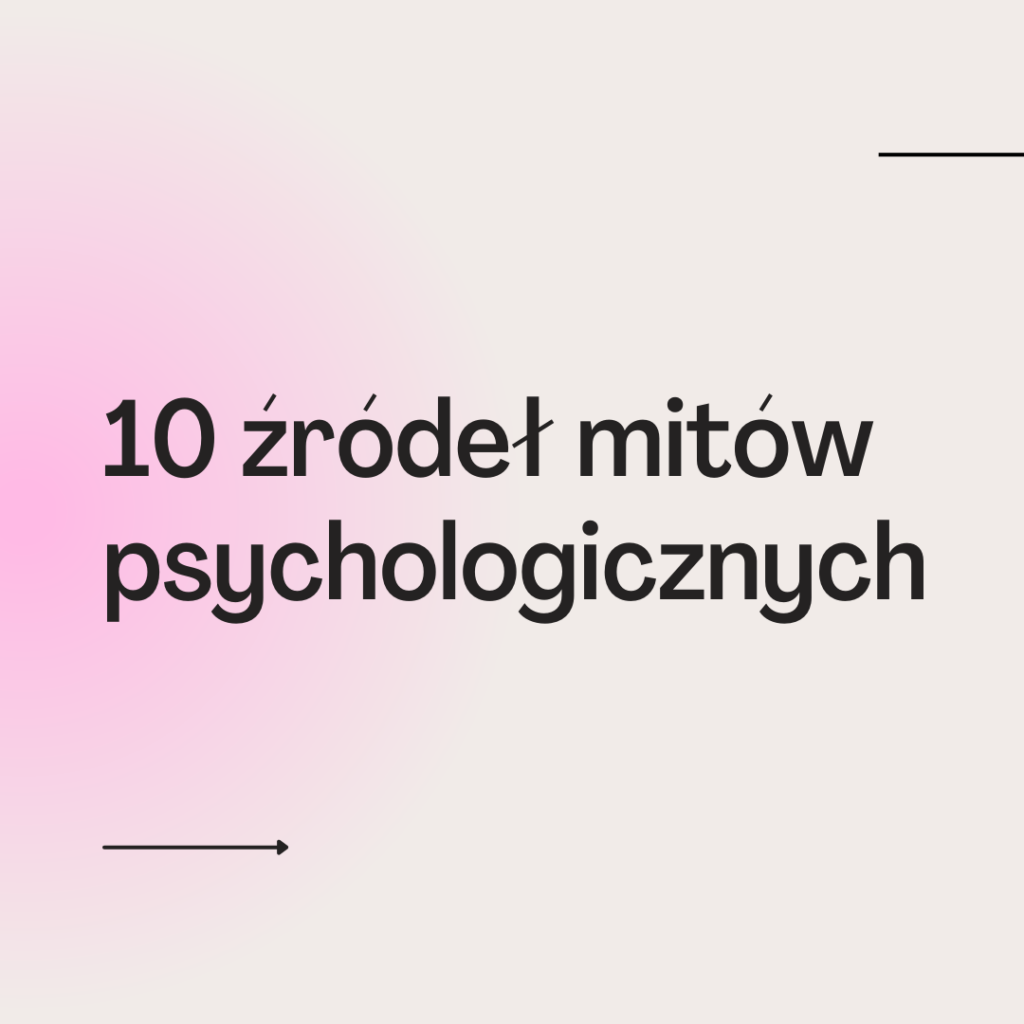 10 źródeł mitów psychologicznych 