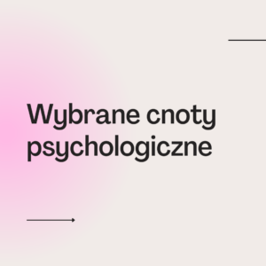 Wybrane cnoty psychologiczne